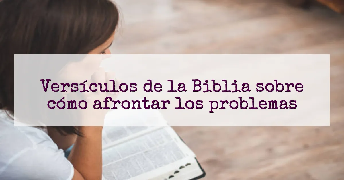 Versículos de la Biblia sobre cómo afrontar los problemas