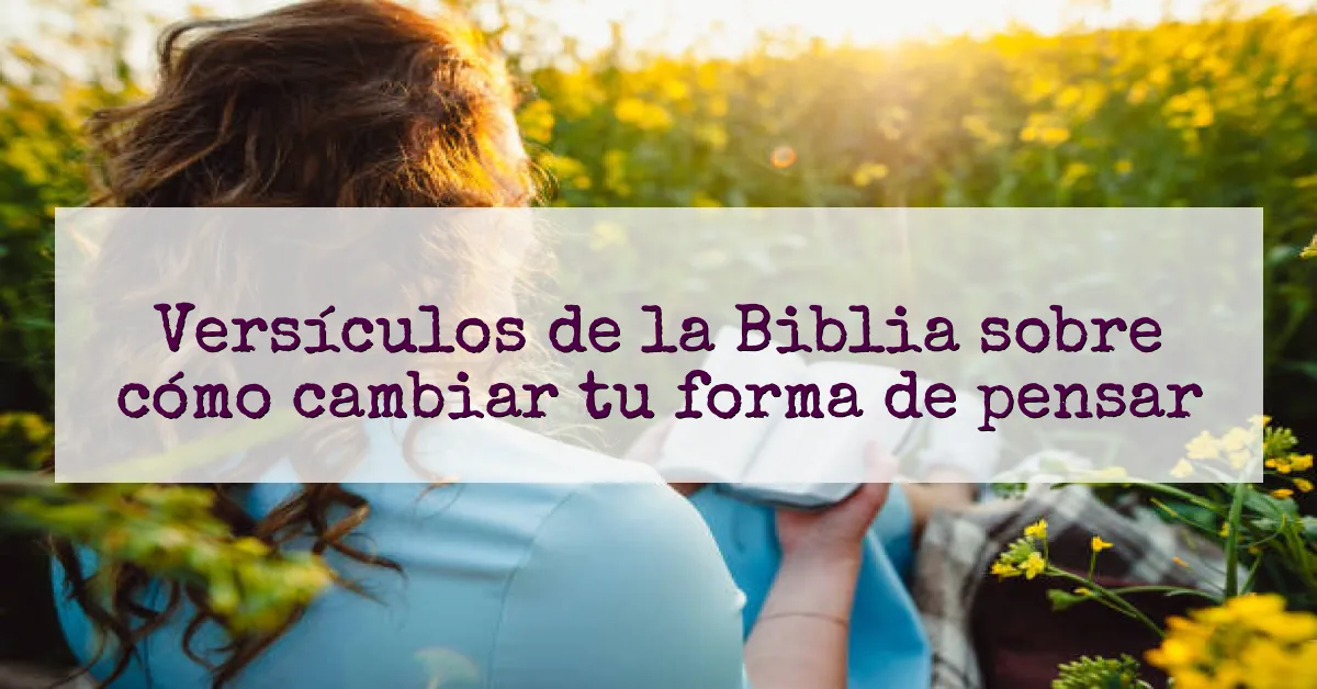 Versículos de la Biblia sobre cómo cambiar tu forma de pensar