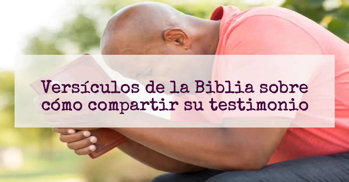 Versículos de la Biblia sobre cómo compartir su testimonio