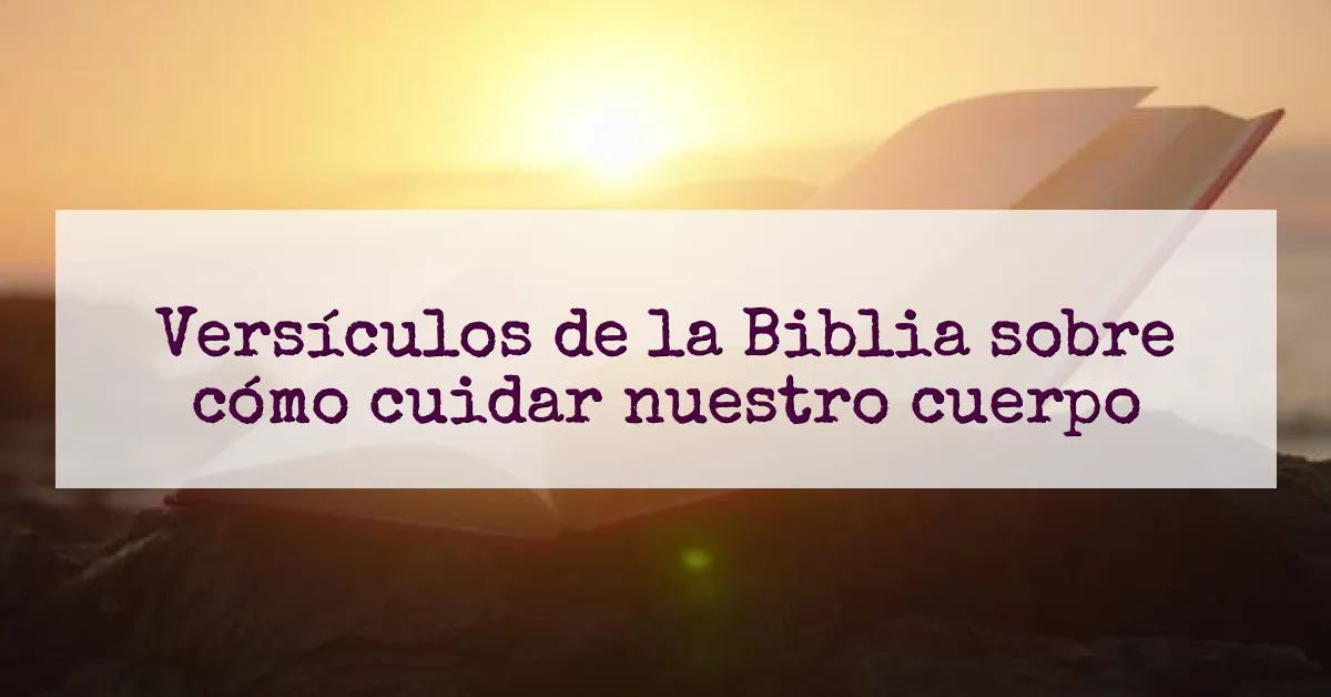 Versículos de la Biblia sobre cómo cuidar nuestro cuerpo