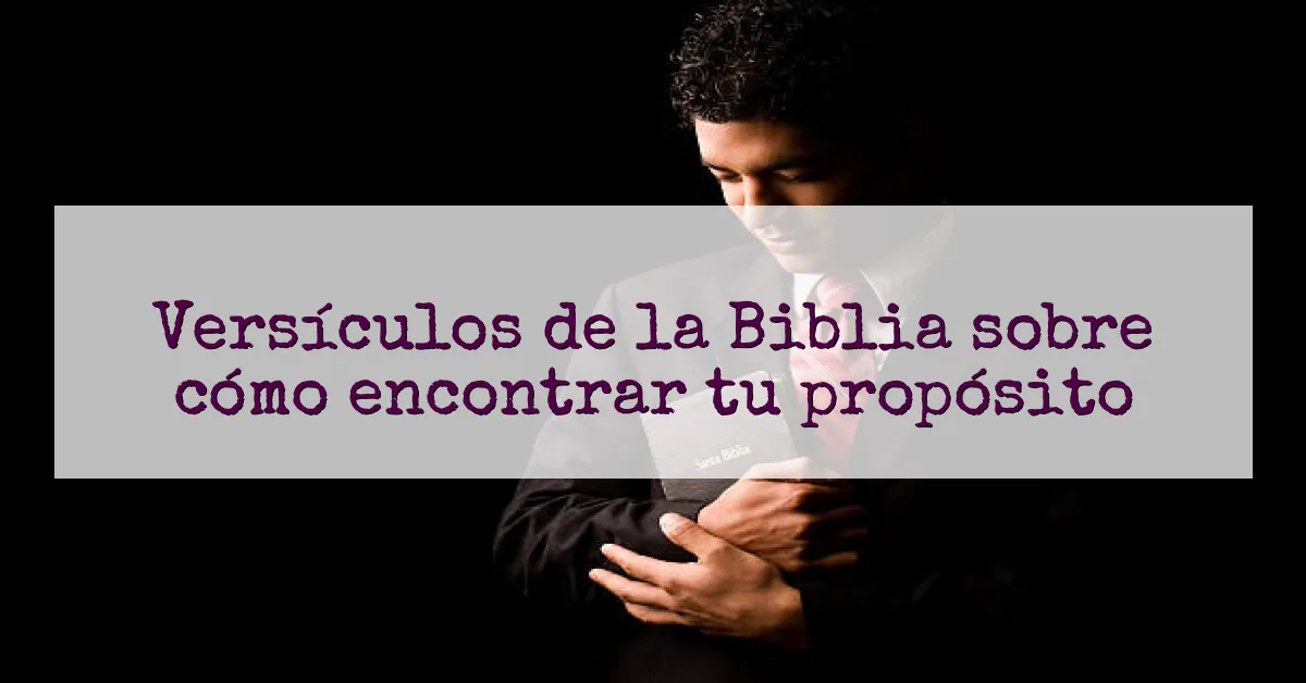 Versículos de la Biblia sobre cómo encontrar tu propósito