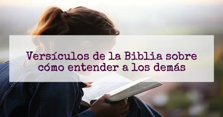 Versículos de la Biblia sobre cómo entender a los demás