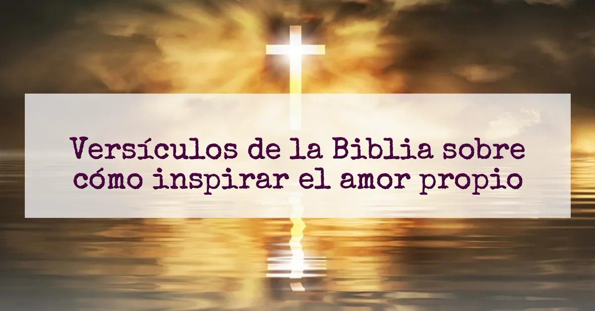 Versículos de la Biblia sobre cómo inspirar el amor propio