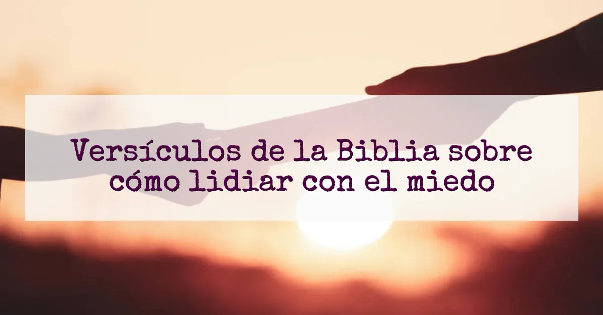 Versículos de la Biblia sobre cómo lidiar con el miedo