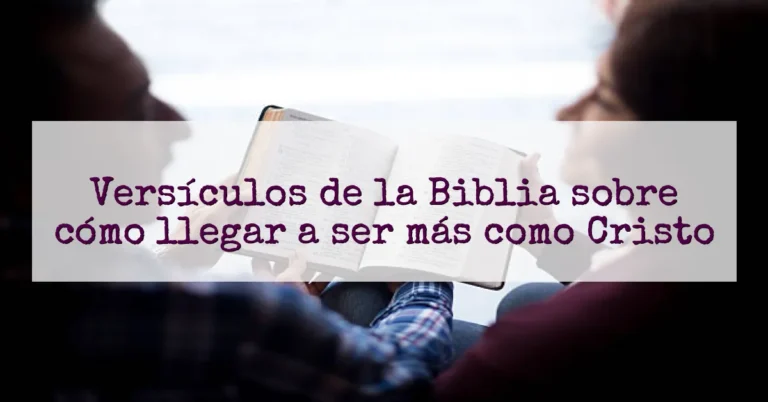 Versículos de la Biblia sobre cómo llegar a ser más como Cristo