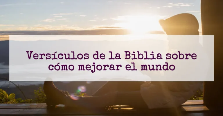 Versículos de la Biblia sobre cómo mejorar el mundo