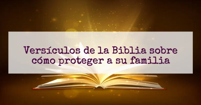 Versículos de la Biblia sobre cómo proteger a su familia