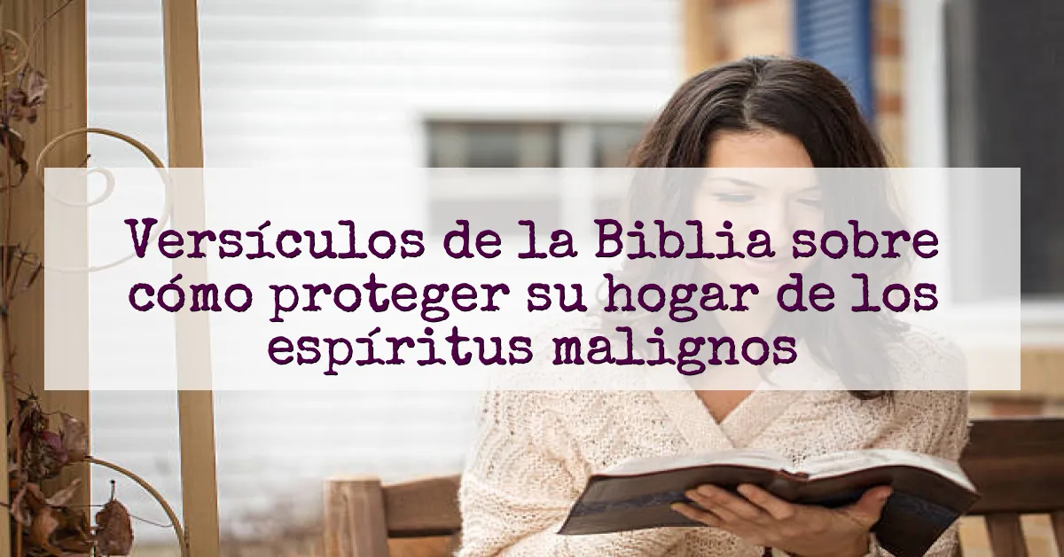 Versículos de la Biblia sobre cómo proteger su hogar de los espíritus malignos