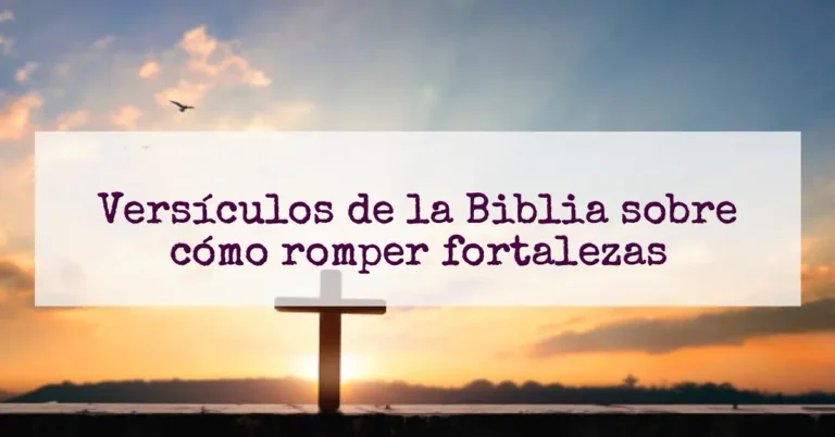 Versículos de la Biblia sobre cómo romper fortalezas
