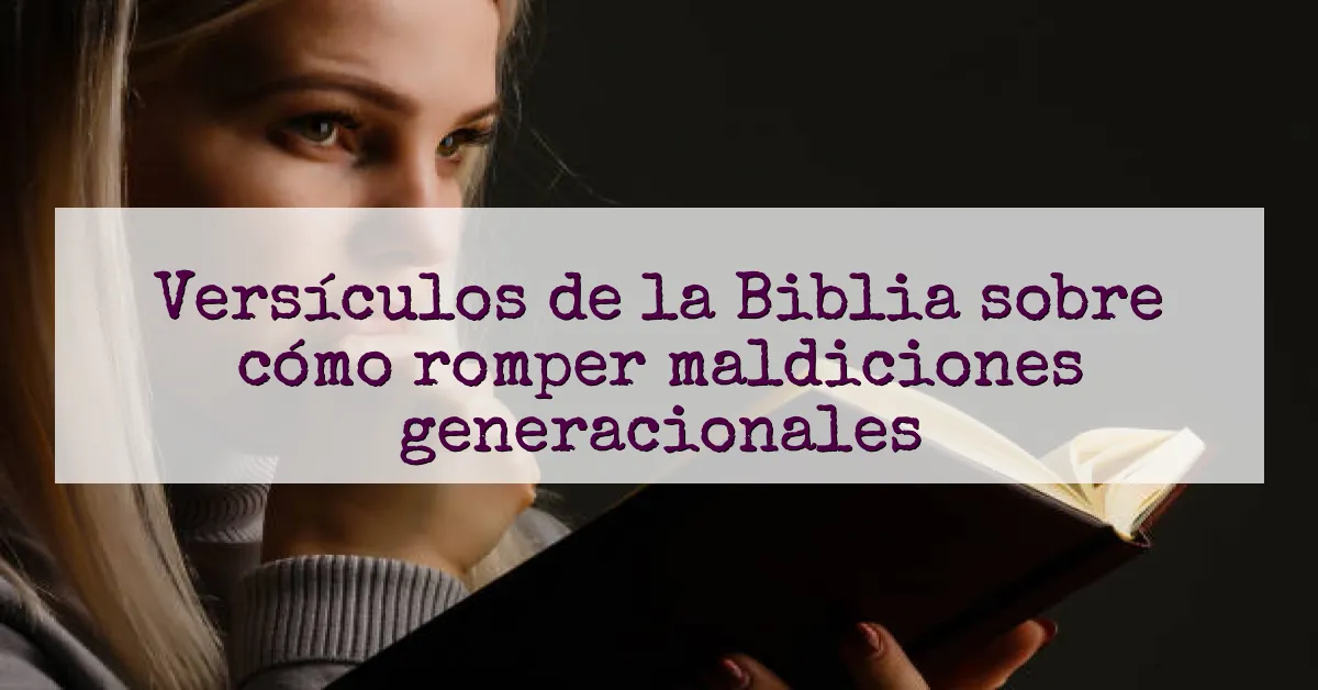 Versículos de la Biblia sobre cómo romper maldiciones generacionales