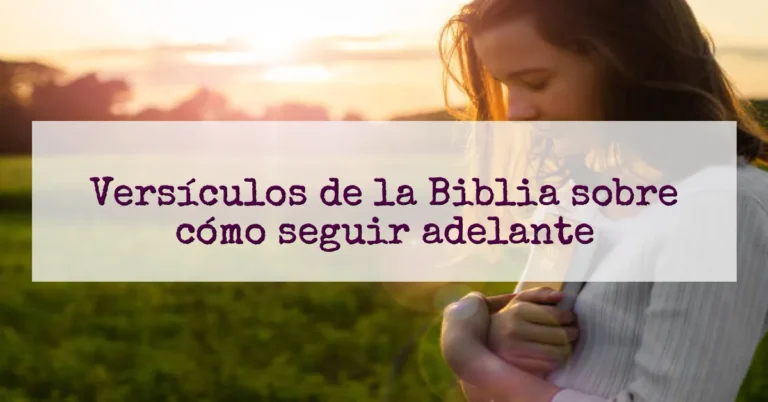 Versículos de la Biblia sobre cómo seguir adelante