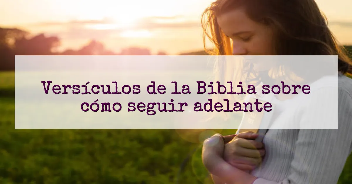 Versículos de la Biblia sobre cómo seguir adelante