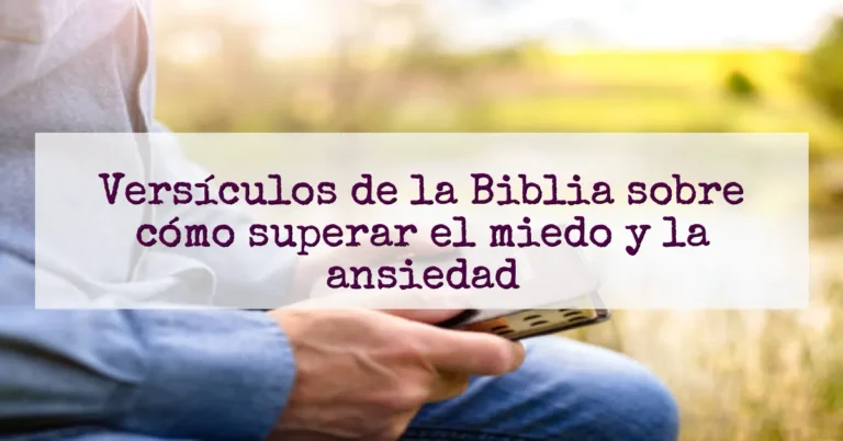 Versículos de la Biblia sobre cómo superar el miedo y la ansiedad