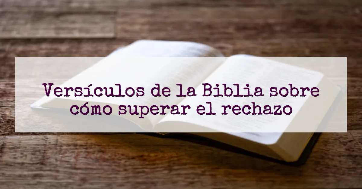 Versículos de la Biblia sobre cómo superar el rechazo