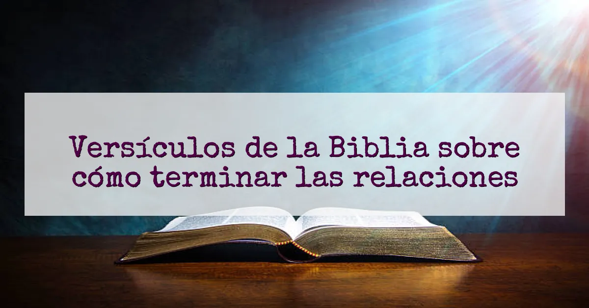 Versículos de la Biblia sobre cómo terminar las relaciones