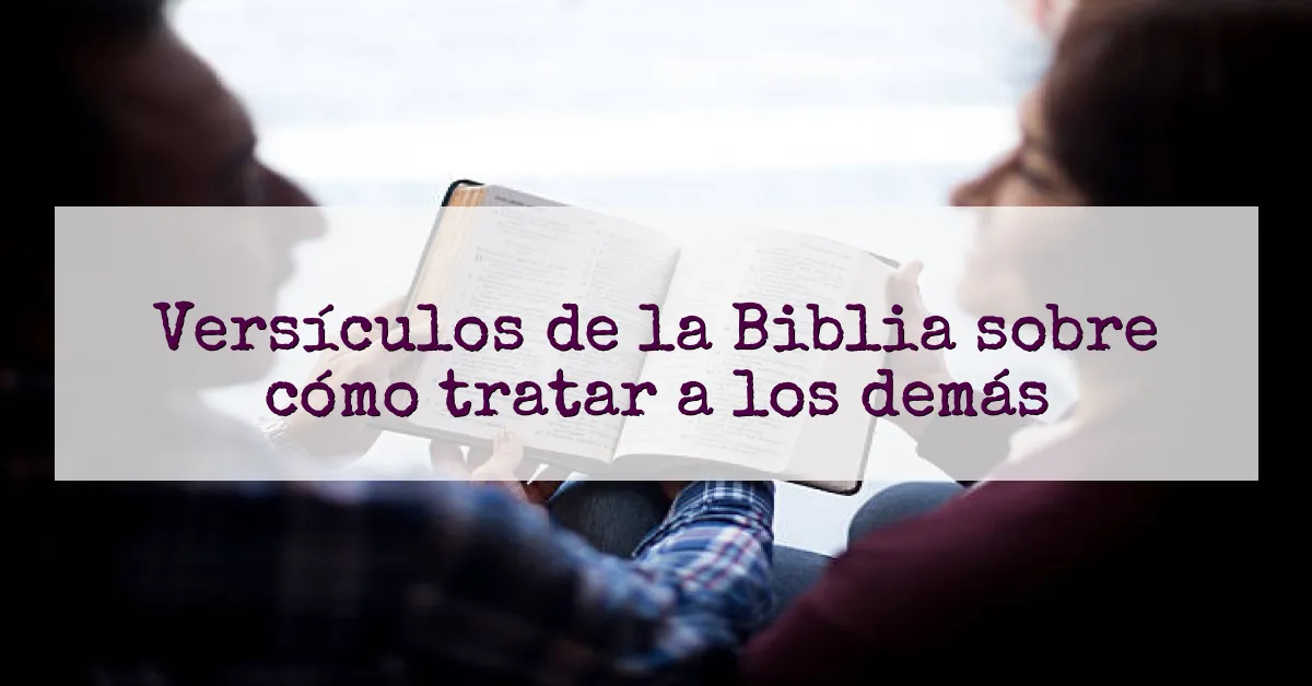 Versículos de la Biblia sobre cómo tratar a los demás