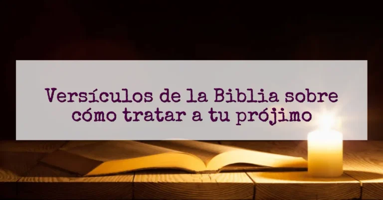Versículos de la Biblia sobre cómo tratar a tu prójimo