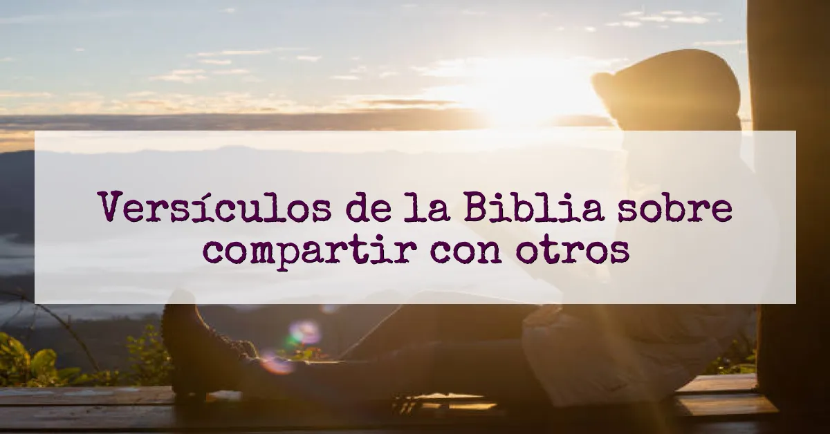Versículos de la Biblia sobre compartir con otros