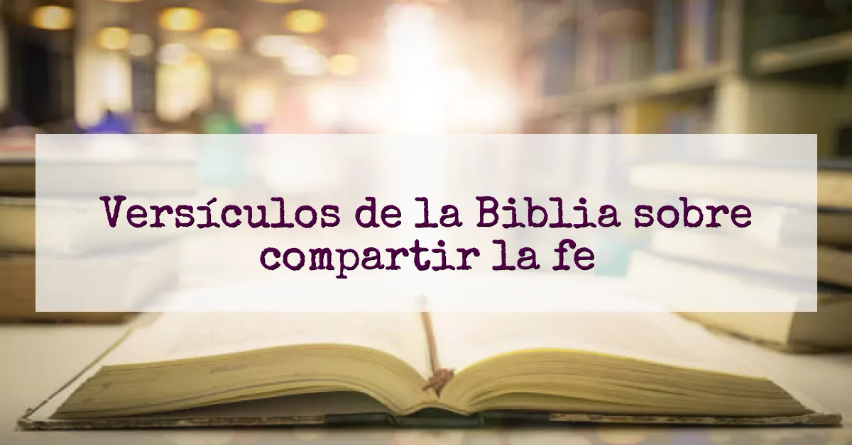 Versículos de la Biblia sobre compartir la fe
