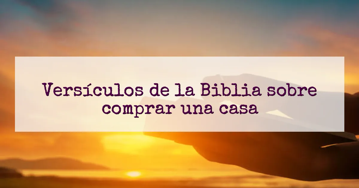 Versículos de la Biblia sobre comprar una casa