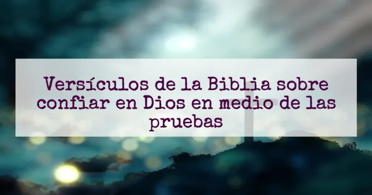 Versículos de la Biblia sobre confiar en Dios en medio de las pruebas