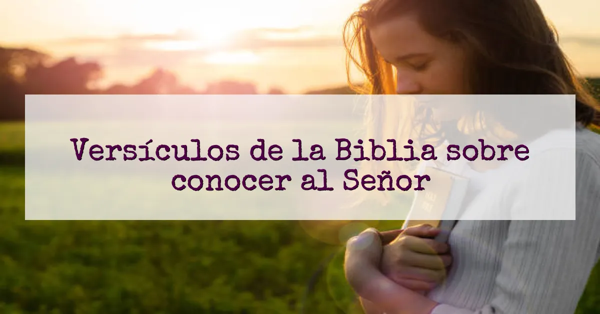 Versículos de la Biblia sobre conocer al Señor