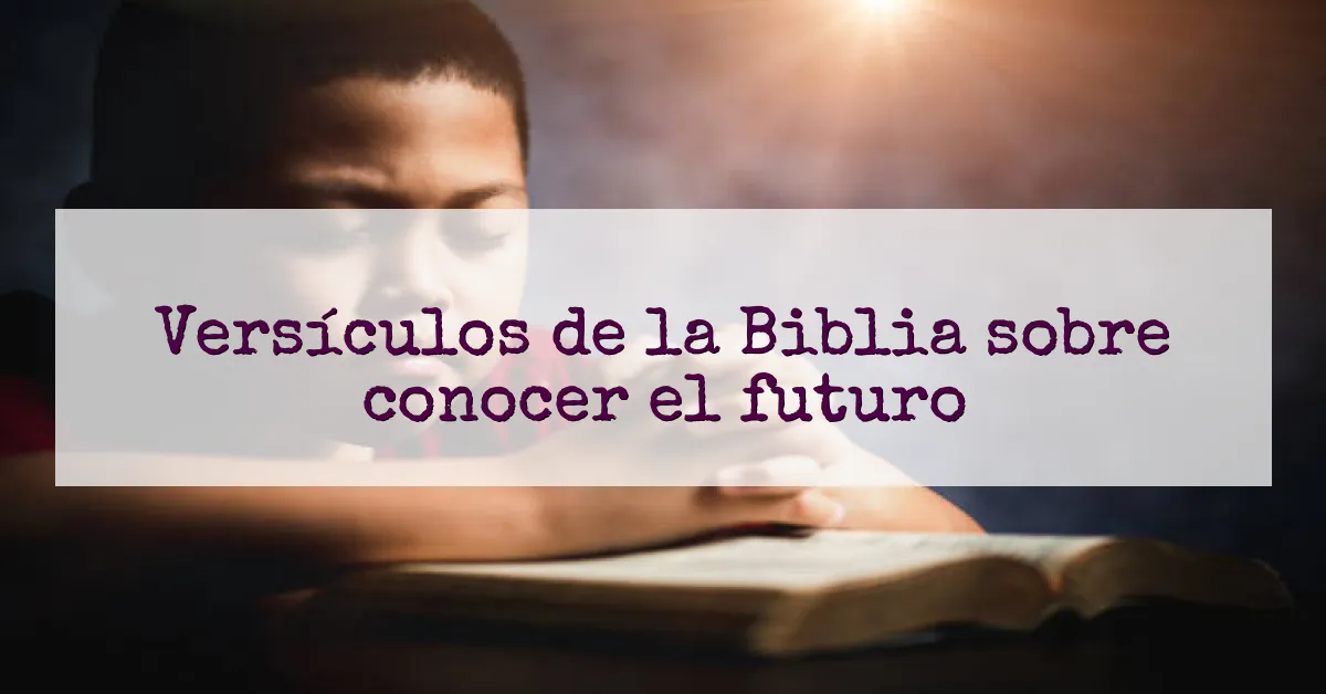 Versículos de la Biblia sobre conocer el futuro