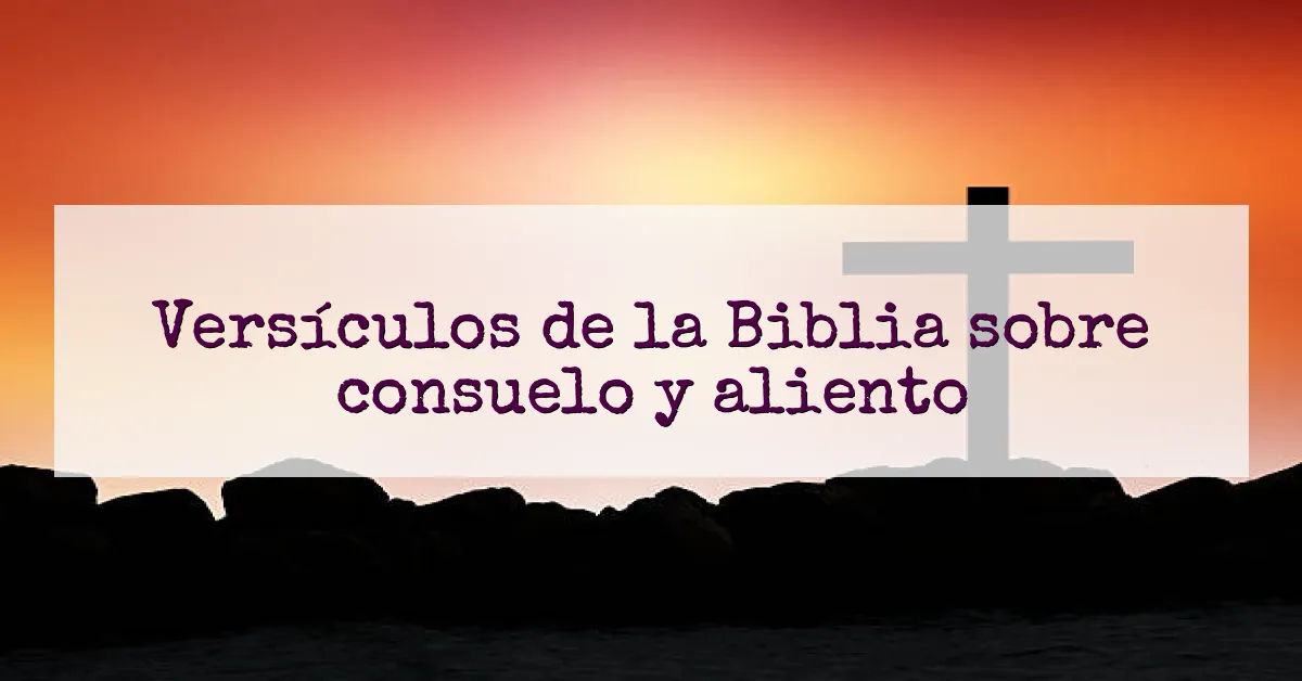 Versículos de la Biblia sobre consuelo y aliento