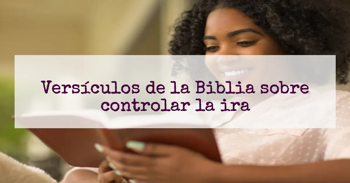 Versículos de la Biblia sobre controlar la ira