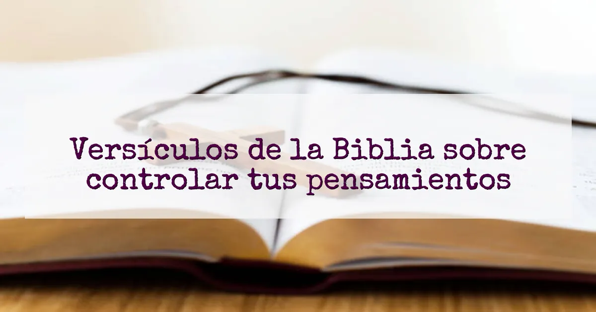 Versículos de la Biblia sobre controlar tus pensamientos