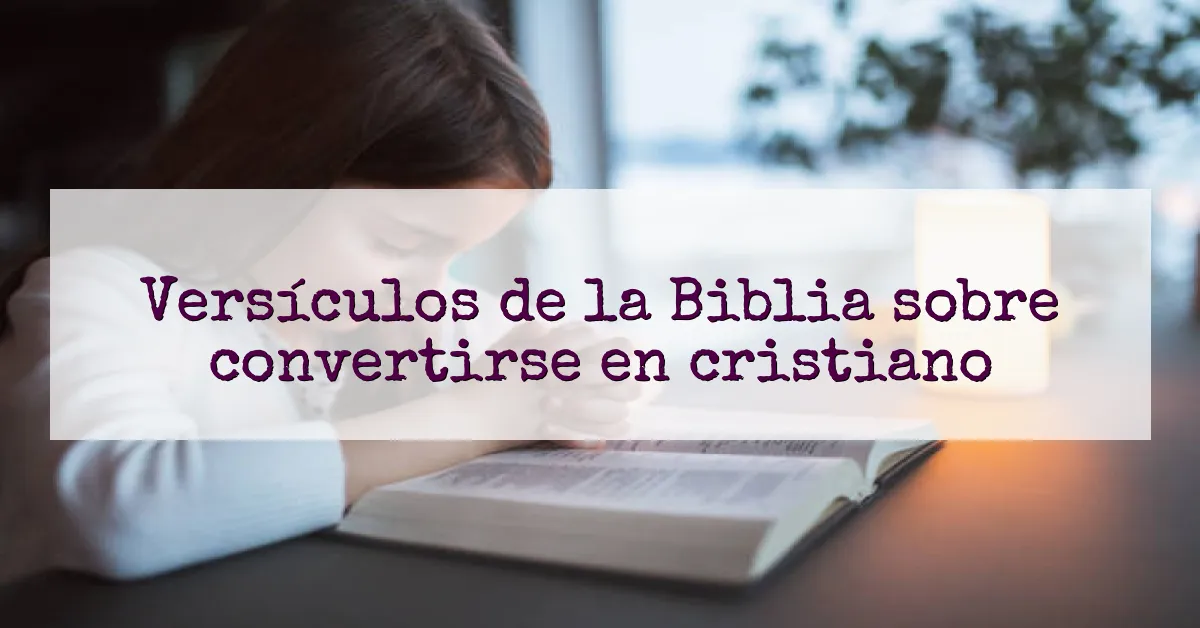 Versículos de la Biblia sobre convertirse en cristiano