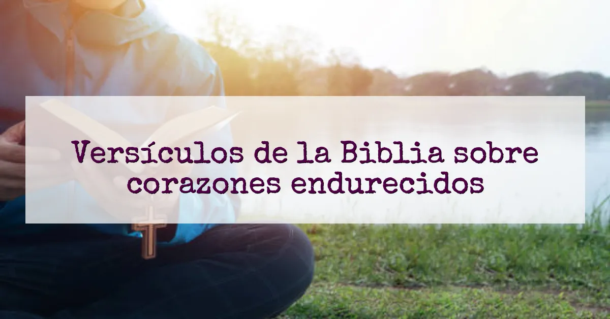Versículos de la Biblia sobre corazones endurecidos