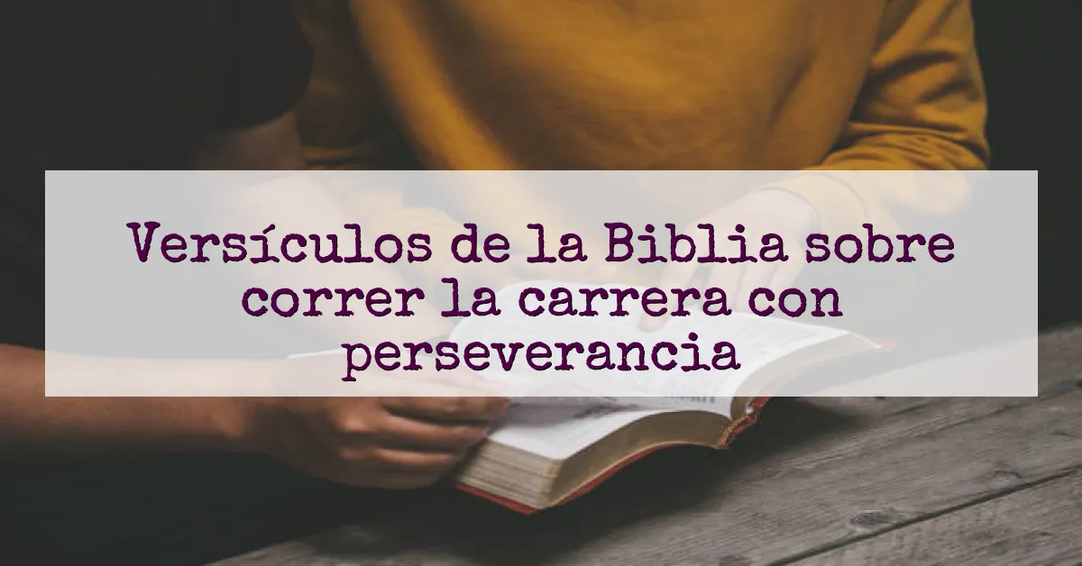 Versículos de la Biblia sobre correr la carrera con perseverancia
