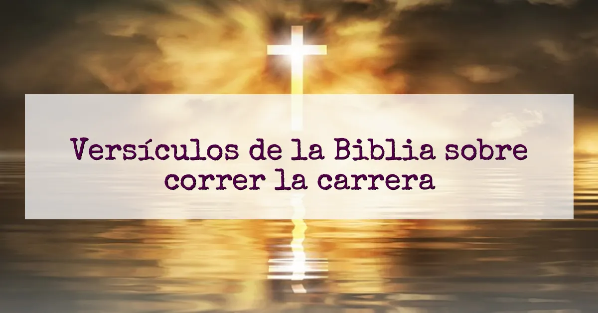 Versículos de la Biblia sobre correr la carrera