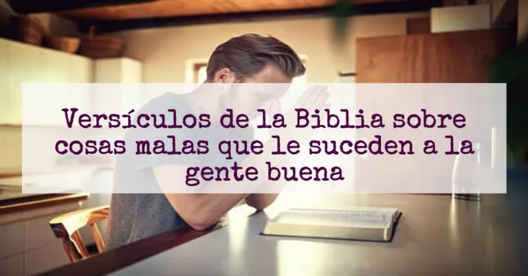 Versículos de la Biblia sobre cosas malas que le suceden a la gente buena
