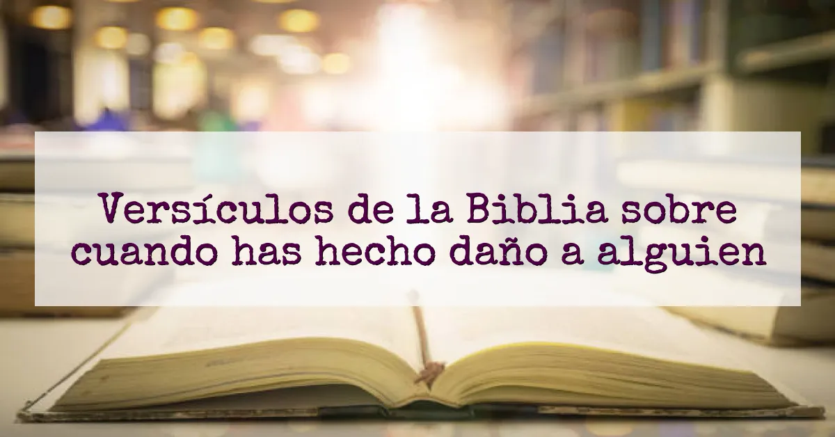Versículos de la Biblia sobre cuando has hecho daño a alguien