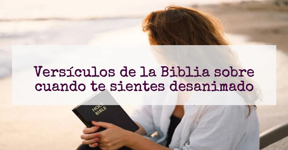 Versículos de la Biblia sobre cuando te sientes desanimado