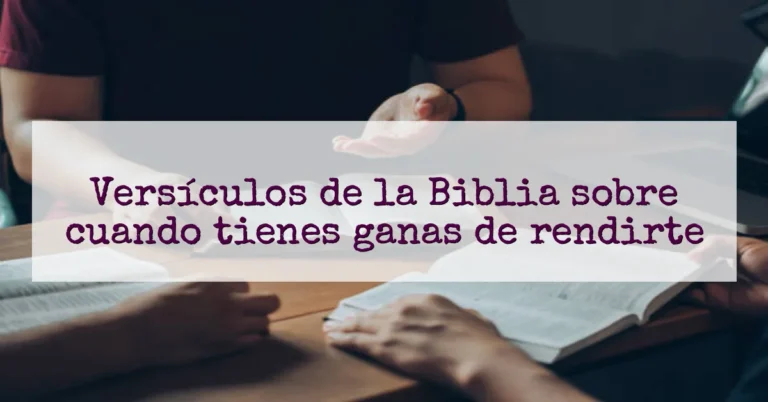 Versículos de la Biblia sobre cuando tienes ganas de rendirte