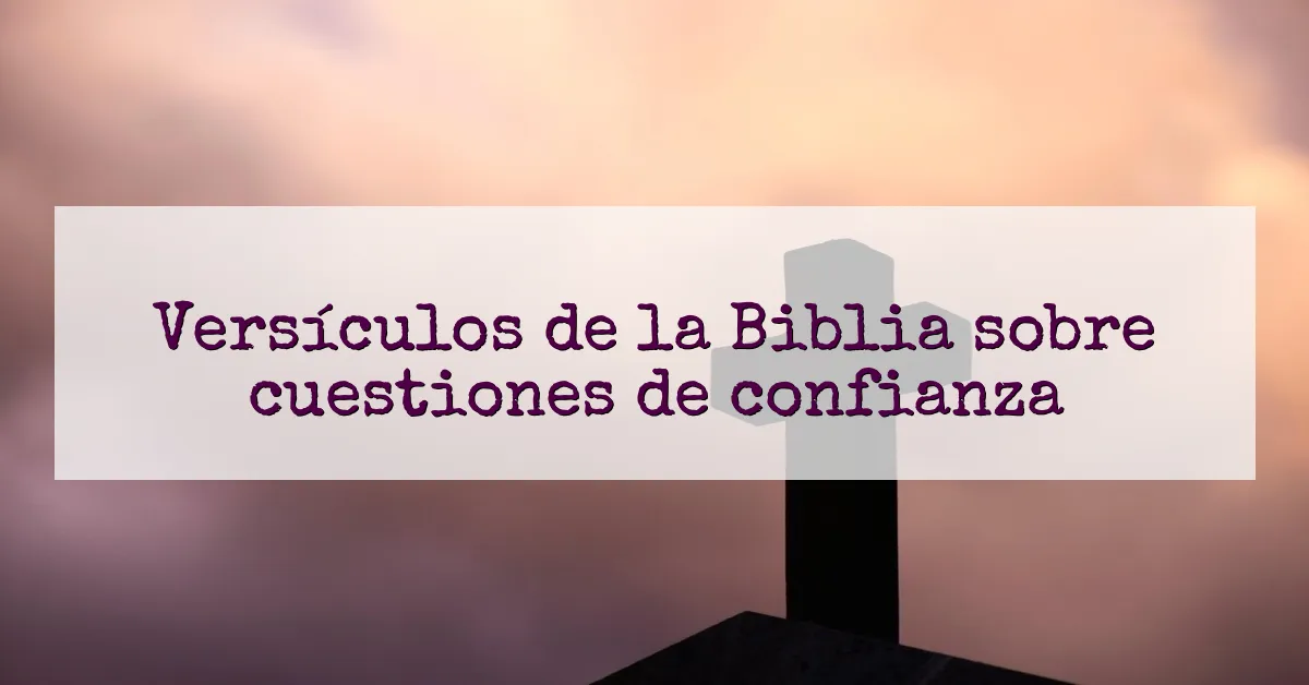 Versículos de la Biblia sobre cuestiones de confianza