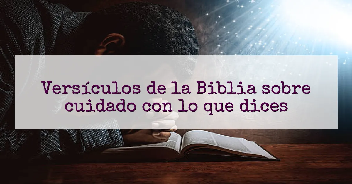 Versículos de la Biblia sobre cuidado con lo que dices