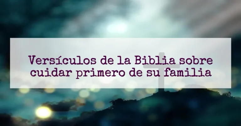 Versículos de la Biblia sobre cuidar primero de su familia