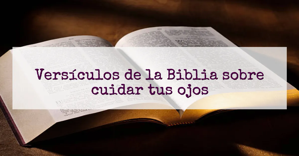 Versículos de la Biblia sobre cuidar tus ojos
