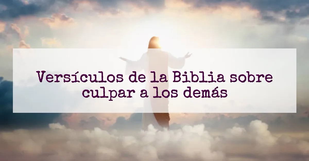 Versículos de la Biblia sobre culpar a los demás