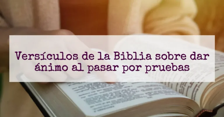 Versículos de la Biblia sobre dar ánimo al pasar por pruebas