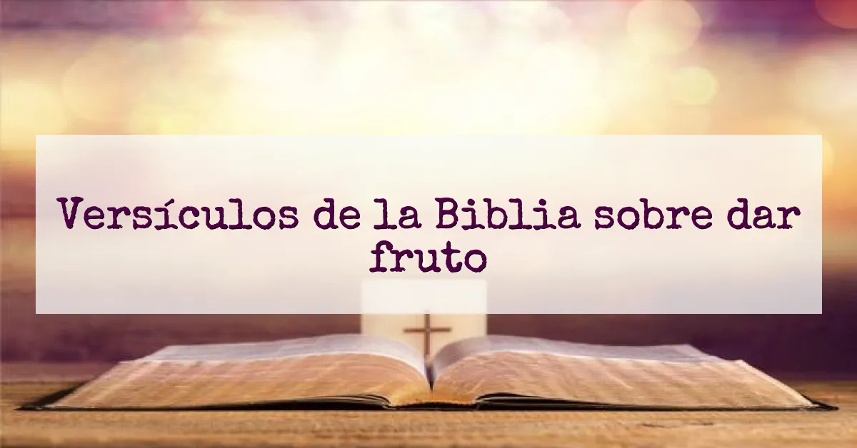 Versículos de la Biblia sobre dar fruto