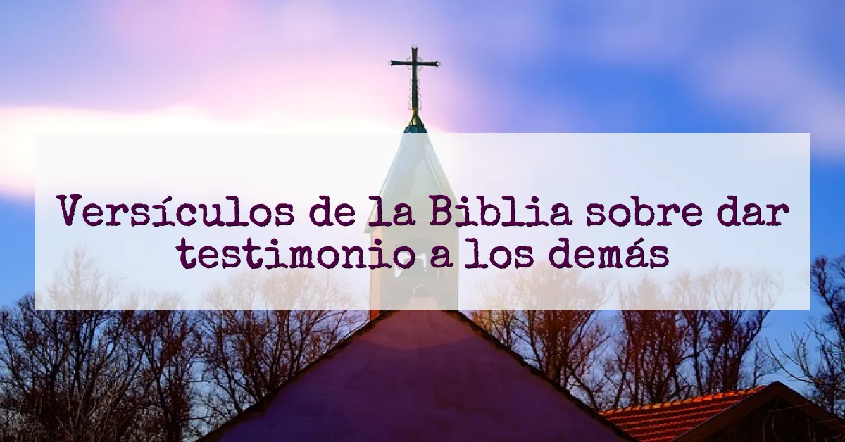 Versículos de la Biblia sobre dar testimonio a los demás