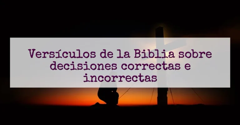 Versículos de la Biblia sobre decisiones correctas e incorrectas