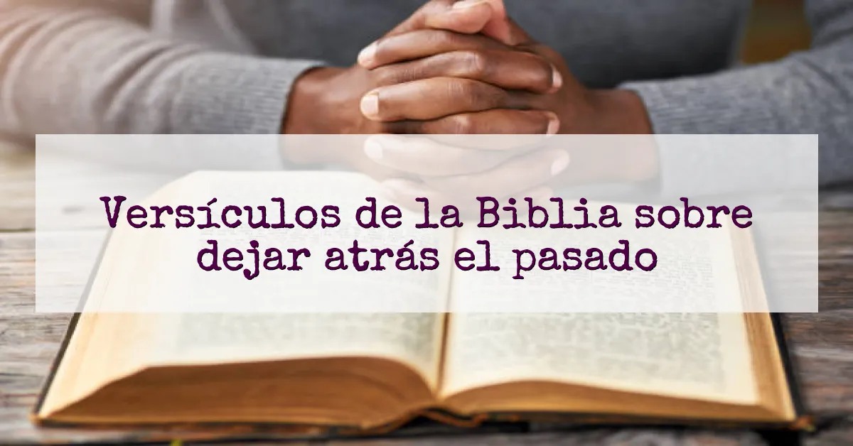 Versículos de la Biblia sobre dejar atrás el pasado
