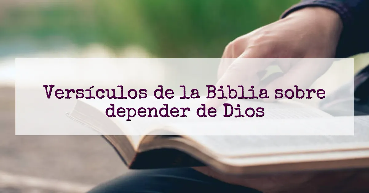 Versículos de la Biblia sobre depender de Dios