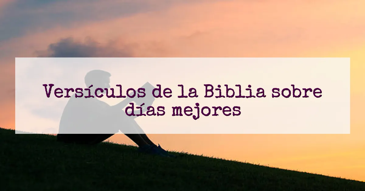Versículos de la Biblia sobre días mejores